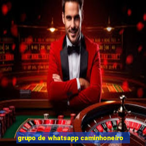 grupo de whatsapp caminhoneiro